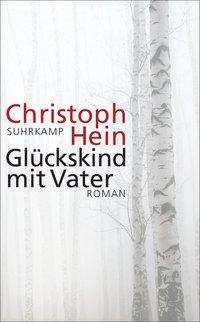 Cover for Christoph Hein · Gluckskind mit Vater (Taschenbuch) (2017)