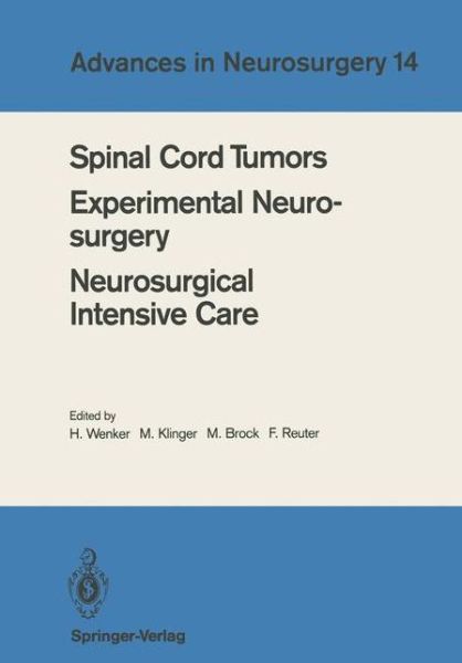 Cover for H. Wenker · Spinal Cord Tumors Experimental Neurosurgery Neurosurgical Intensive Care: Proceedings of the 36th Annual Meeting of the Deutsche Gesellschaft fur Neurochirurgie, Berlin, May 12-15, 1985 - Advances in Neurosurgery (Paperback Book) (1986)
