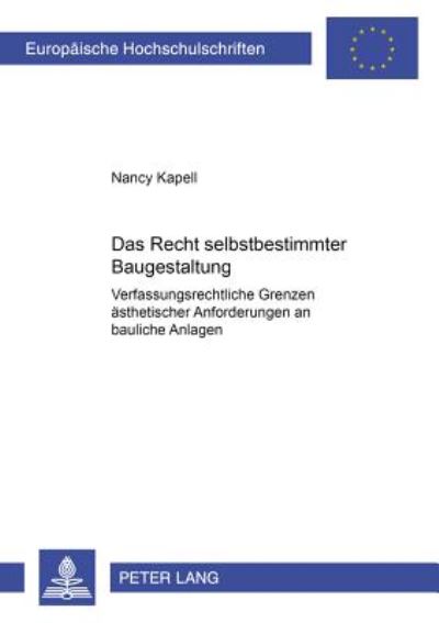 Cover for Nancy Kapell · Das Recht Selbstbestimmter Baugestaltung: Verfassungsrechtliche Grenzen Aesthetischer Anforderungen an Bauliche Anlagen - Europaeische Hochschulschriften Recht (Paperback Book) (2002)