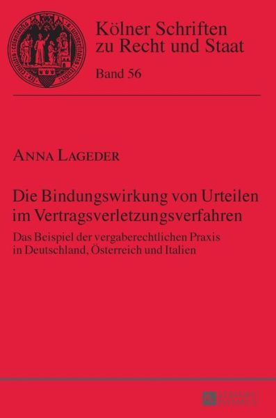 Cover for Anna Lageder · Die Bindungswirkung Von Urteilen Im Vertragsverletzungsverfahren: Das Beispiel Der Vergaberechtlichen Praxis in Deutschland, Oesterreich Und Italien - Koelner Schriften Zu Recht Und Staat (Hardcover Book) (2015)