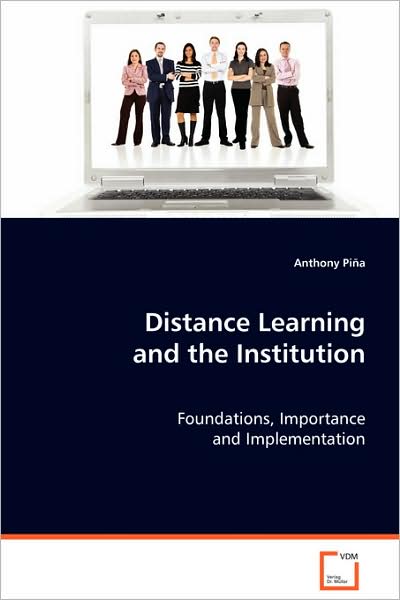Cover for Anthony A. Pina · Distance Learning and the Institution: Foundations, Importance and Implementation (Paperback Book) (2008)