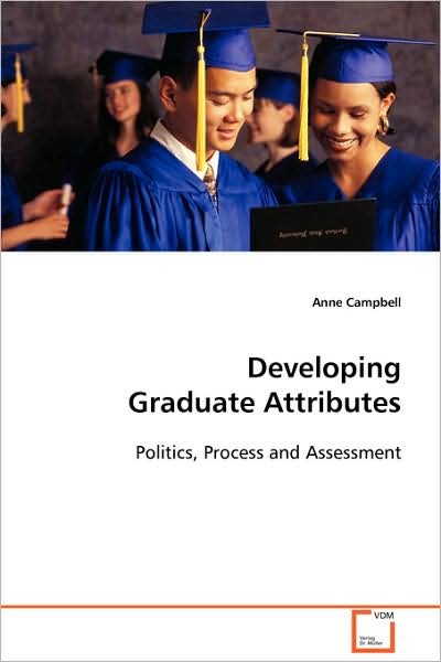 Developing Graduate Attributes: Politics, Process and Assessment - Anne Campbell - Livros - VDM Verlag Dr. Müller - 9783639106602 - 27 de novembro de 2008