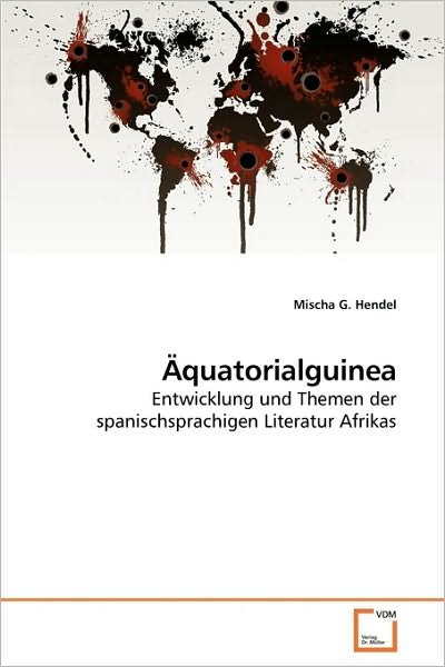 Cover for Mischa G. Hendel · Äquatorialguinea: Entwicklung Und Themen Der Spanischsprachigen Literatur Afrikas (Pocketbok) [German edition] (2010)