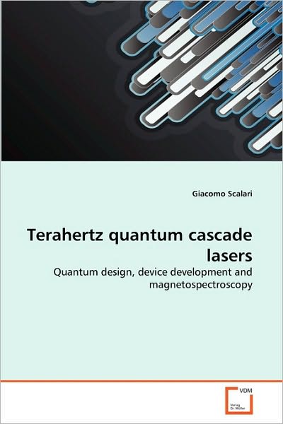 Cover for Giacomo Scalari · Terahertz Quantum Cascade Lasers: Quantum Design, Device Development and Magnetospectroscopy (Paperback Book) (2010)