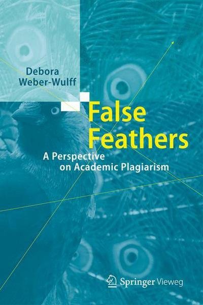Debora Weber-Wulff · False Feathers: A Perspective on Academic Plagiarism (Innbunden bok) [2014 edition] (2014)