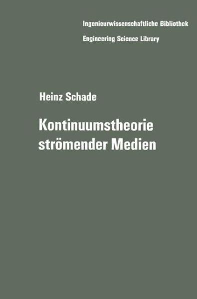 Cover for Heinz Schade · Kontinuumstheorie Stromender Medien - Ingenieurwissenschaftliche Bibliothek  Engineering Science Library (Paperback Book) [Softcover Reprint of the Original 1st Ed. 1970 edition] (2012)