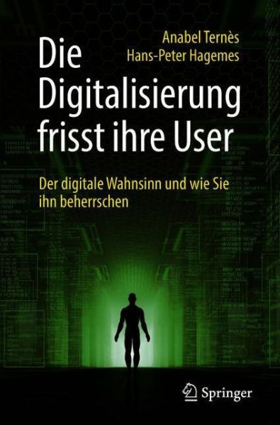 Cover for Anabel Ternes · Die Digitalisierung Frisst Ihre User: Der Digitale Wahnsinn Und Wie Sie Ihn Beherrschen (Taschenbuch) [1. Aufl. 2018 edition] (2018)