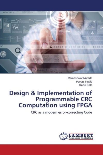 Design & Implementation of Programmable Crc Computation Using Fpga: Crc As a Modem Error-correcting Code - Rahul Kale - Bøger - LAP LAMBERT Academic Publishing - 9783659162602 - 6. august 2014