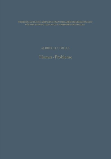 Homer-Probleme - Wissenschaftliche Abhandlungen Der Arbeitsgemeinschaft Fur F - Albrecht Dihle - Livres - Vs Verlag Fur Sozialwissenschaften - 9783663006602 - 1970