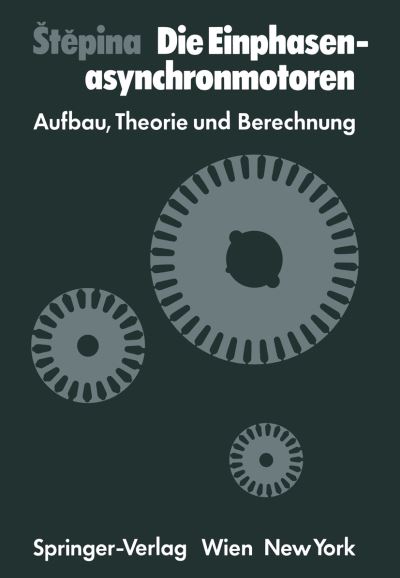 Cover for J Stepina · Die Einphasenasynchronmotoren: Aufbau, Theorie Und Berechnung (Taschenbuch) [Softcover Reprint of the Original 1st 1982 edition] (2012)