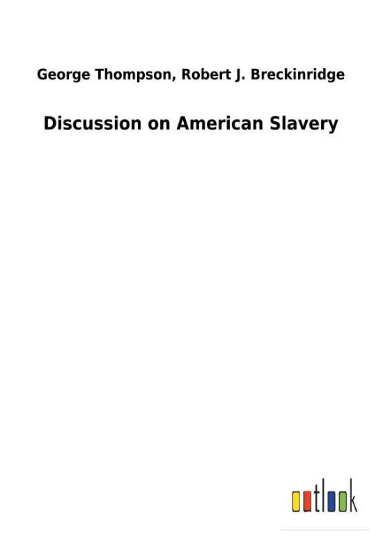 Discussion on American Slavery - Thompson - Books -  - 9783732629602 - February 13, 2018