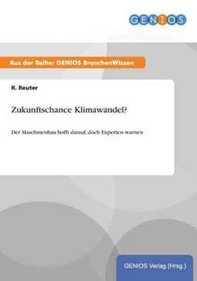 Cover for R Reuter · Zukunftschance Klimawandel?: Der Maschinenbau hofft darauf, doch Experten warnen (Paperback Book) (2015)