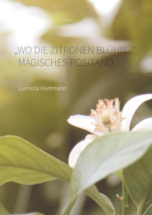Cover for Lucrezia Hartmann · &quot;Wo die Zitronen blühn....&quot; Magisches Positano (Paperback Book) (2016)