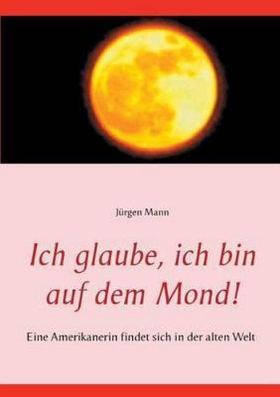 Cover for Mann · Ich glaube, ich bin auf dem Mond! (Book) (2017)