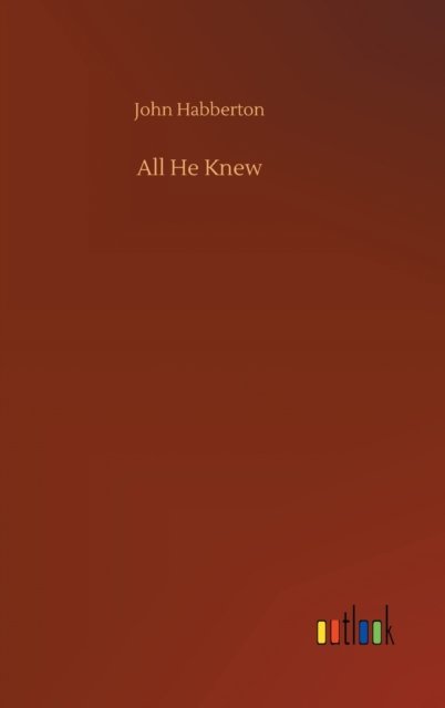 All He Knew - John Habberton - Books - Outlook Verlag - 9783752362602 - July 29, 2020