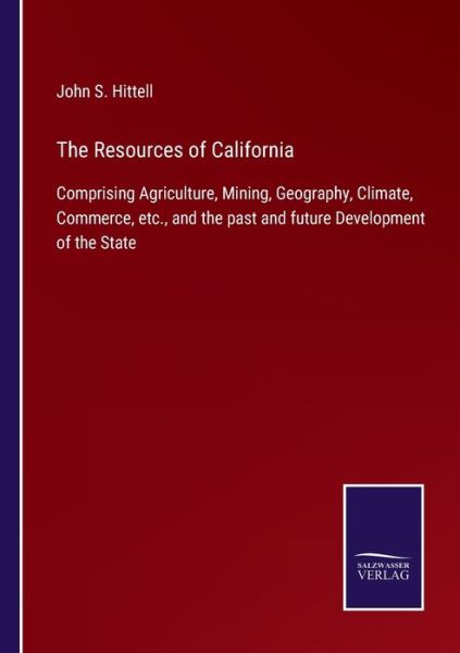 The Resources of California - John S. Hittell - Books - Bod Third Party Titles - 9783752560602 - January 21, 2022