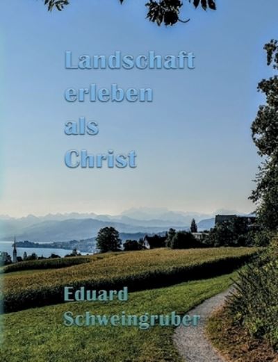 Cover for Schweingruber Eduard Schweingruber · Landschaft erleben als Christ (Paperback Book) (2022)