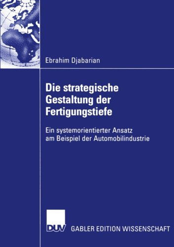 Die Strategische Gestaltung Der Fertigungstiefe: Ein Systemorientierter Ansatz Am Beispiel Der Automobilindustrie - Ebrahim Djabarian - Bücher - Deutscher Universitats-Verlag - 9783824476602 - 30. August 2002