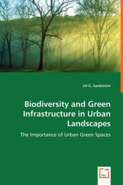 Cover for Ulf G. Sandstrom · Biodiversity and Green Infrastructure in Urban Landscapes: the Importance of Urban Green Spaces (Taschenbuch) (2008)