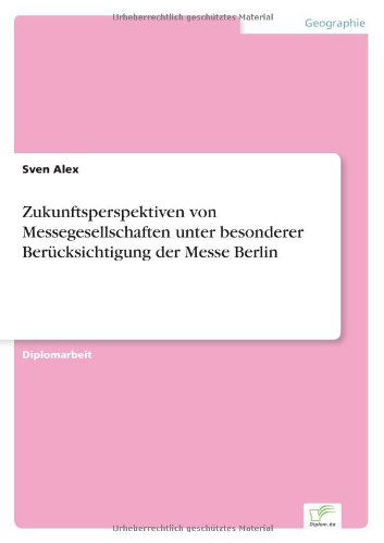 Cover for Sven Alex · Zukunftsperspektiven Von Messegesellschaften Unter Besonderer Berücksichtigung Der Messe Berlin (Paperback Book) [German edition] (2001)