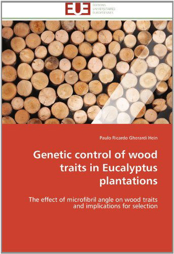 Cover for Paulo Ricardo Gherardi Hein · Genetic Control of Wood Traits in Eucalyptus Plantations: the Effect of Microfibril Angle on Wood Traits and Implications for Selection (Paperback Book) (2018)