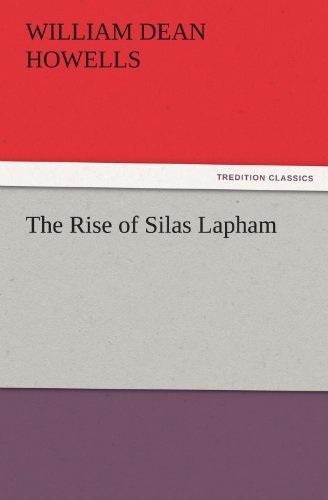 The Rise of Silas Lapham (Tredition Classics) - William Dean Howells - Kirjat - tredition - 9783842436602 - maanantai 7. marraskuuta 2011