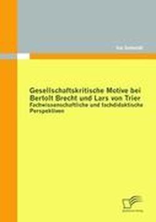 Cover for Ina Schmidt · Gesellschaftskritische Motive bei Bertolt Brecht und Lars von Trier: Fachwissenschaftliche und fachdidaktische Perspektiven (Paperback Book) [German edition] (2011)