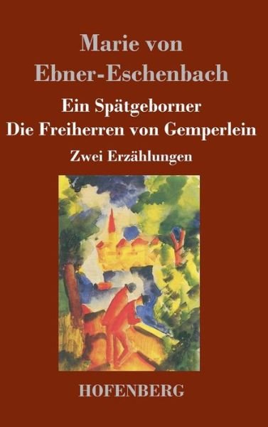 Cover for Marie Von Ebner-eschenbach · Ein Spatgeborner / Die Freiherren Von Gemperlein (Inbunden Bok) (2015)