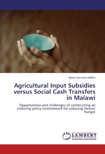 Cover for Dyton Duncan Maliro · Agricultural Input Subsidies Versus Social Cash Transfers in Malawi: Opportunities and Challenges of Constructing an Enduring Policy Environment for Reducing Chronic Hunger (Taschenbuch) (2011)
