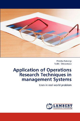 Cover for Nidhi Shrivastava · Application of Operations Research Techniques in Management Systems: Uses in Real World Problem (Paperback Bog) (2012)