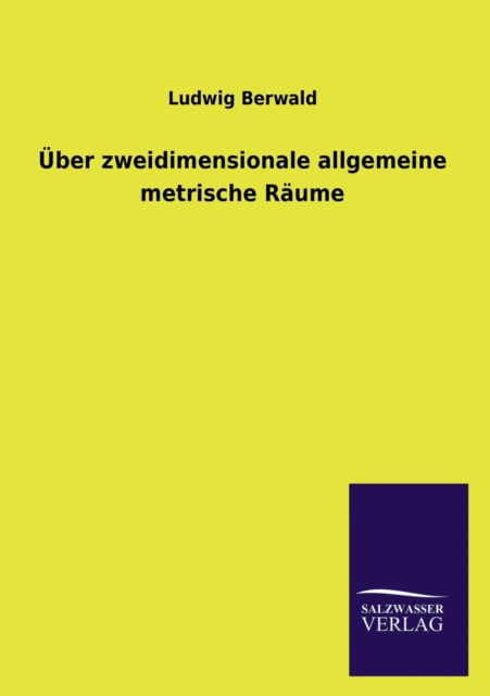 Cover for Ludwig Berwald · Über Zweidimensionale Allgemeine Metrische Räume (Paperback Book) [German edition] (2013)