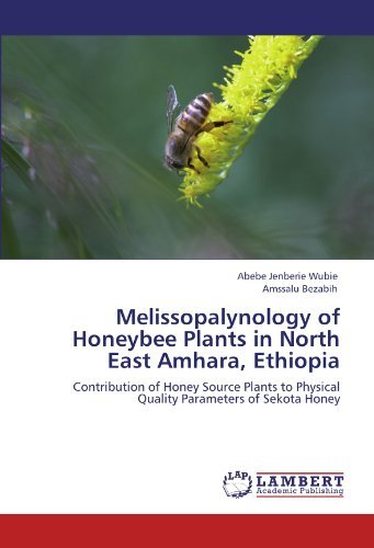 Cover for Amssalu Bezabih · Melissopalynology of Honeybee Plants in North East Amhara, Ethiopia: Contribution of Honey Source Plants to Physical Quality Parameters of Sekota Honey (Taschenbuch) (2011)