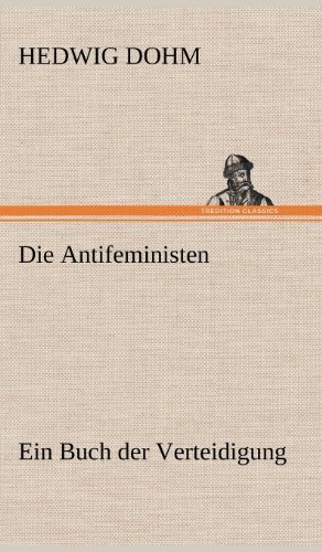 Die Antifeministen - Hedwig Dohm - Books - TREDITION CLASSICS - 9783847246602 - May 11, 2012