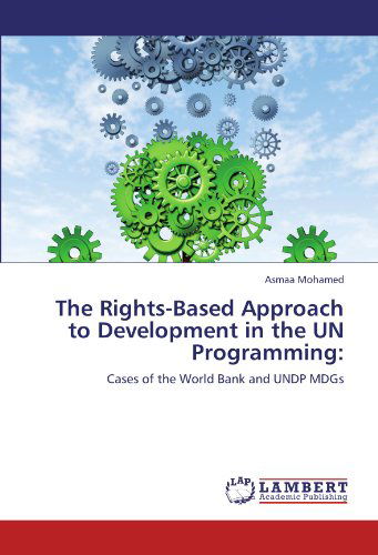 Cover for Asmaa Mohamed · The Rights-based Approach to Development in the Un Programming:: Cases of the World Bank and Undp Mdgs (Paperback Book) (2012)