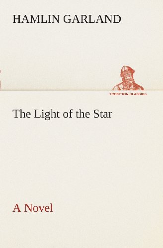 Cover for Hamlin Garland · The Light of the Star a Novel (Tredition Classics) (Paperback Book) (2013)