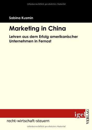 Cover for Sabina Kusmin · Marketing in China: Lehren Aus Dem Erfolg Amerikanischer Unternehmen in Fernost (Paperback Book) [German edition] (2009)