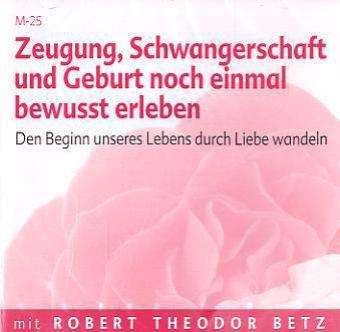 Cover for R. Betz · Betz, Robert: Zeugung, Schwangerschaft und Geburt (CD) (2016)