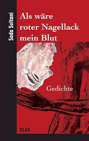 Cover for Sada Sultani · Als wäre roter Nagellack mein Blut // As if red nail polish were my blood (Book) (2022)