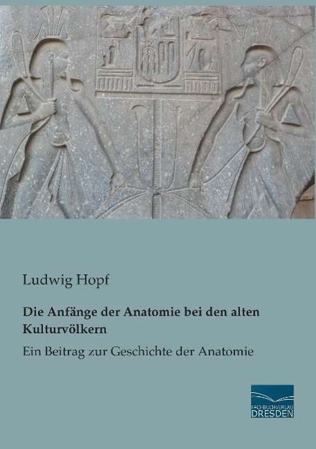 Cover for Hopf · Die Anfänge der Anatomie bei den a (Buch)