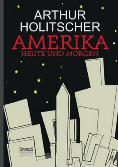 Cover for Holitscher · Amerika Heute und Morgen (Book) (2016)