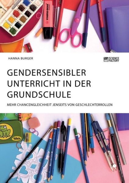 Cover for Hanna Burger · Gendersensibler Unterricht in der Grundschule. Mehr Chancengleichheit jenseits von Geschlechterrollen (Paperback Book) (2020)