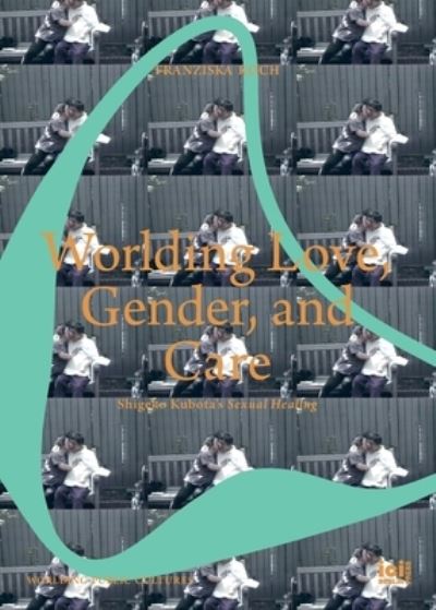 Cover for Franziska Koch · Worlding Love, Gender, and Care (Book) (2023)