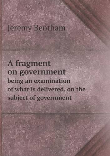Cover for Jeremy Bentham · A Fragment on Government Being an Examination of What is Delivered, on the Subject of Government (Paperback Book) (2013)