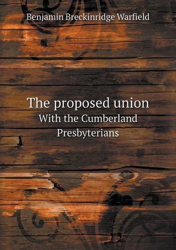 Cover for Benjamin Breckinridge Warfield · The Proposed Union with the Cumberland Presbyterians (Pocketbok) (2013)
