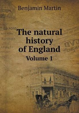 Cover for Benjamin Martin · The Natural History of England Volume 1 (Paperback Book) (2015)