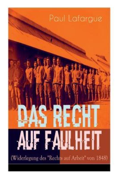 Cover for Paul Lafargue · Das Recht auf Faulheit (Widerlegung des &quot;Rechts auf Arbeit&quot; von 1848) (Paperback Book) (2018)