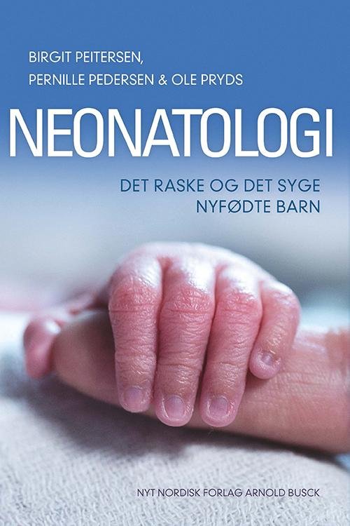 Neonatologi - Birgit Peitersen; Pernille Pedersen; Ole Pryds - Bøger - Gyldendal - 9788717043602 - 3. juni 2014