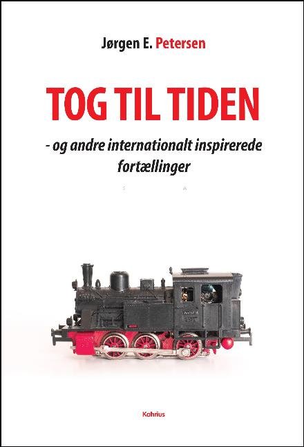 Tog til tiden - og andre internationalt inspirerende fortællinger - Jørgen E. Petersen - Livros - kahrius.dk - 9788771531602 - 9 de janeiro de 2017