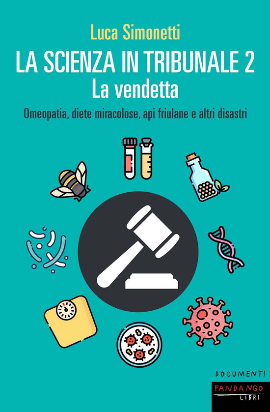 Cover for Luca Simonetti · La Scienza In Tribunale 2. La Vendetta. Omeopatia, Diete Miracolose, Api Friulane E Altri Disastri (Book)