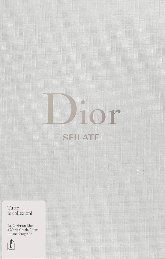 Cover for Alexander Fury · Dior. Sfilate. Tutte Le Collezioni Da Christian Dior A Maria Grazia Chiuri (Bog)